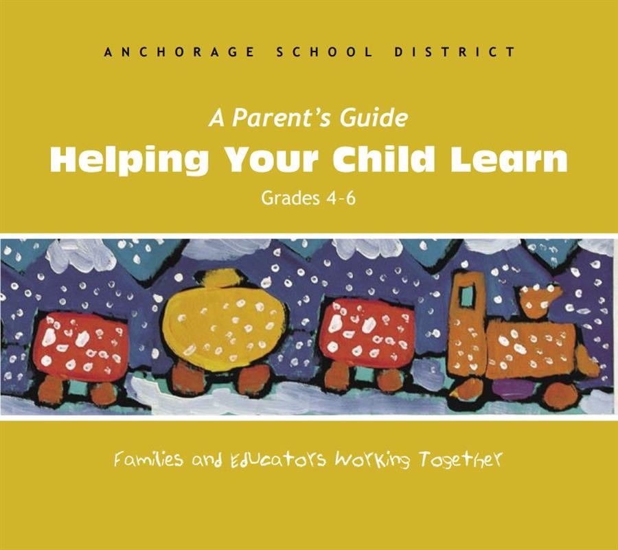 A Parents Guide to Helping your child learn, grades 4-6 